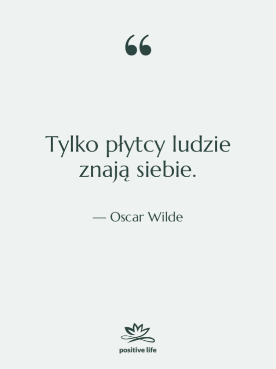 Cytat: Oscar Wilde - Tylko płytcy ludzie znają siebie.