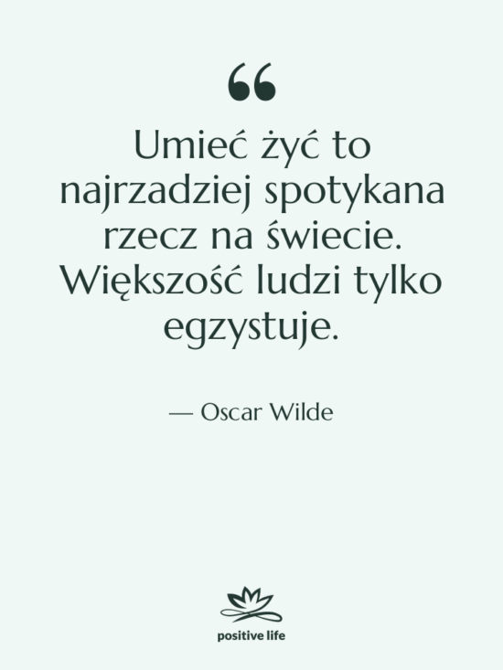 Cytat: Oscar Wilde - Umieć żyć to najrzadziej spotykana…
