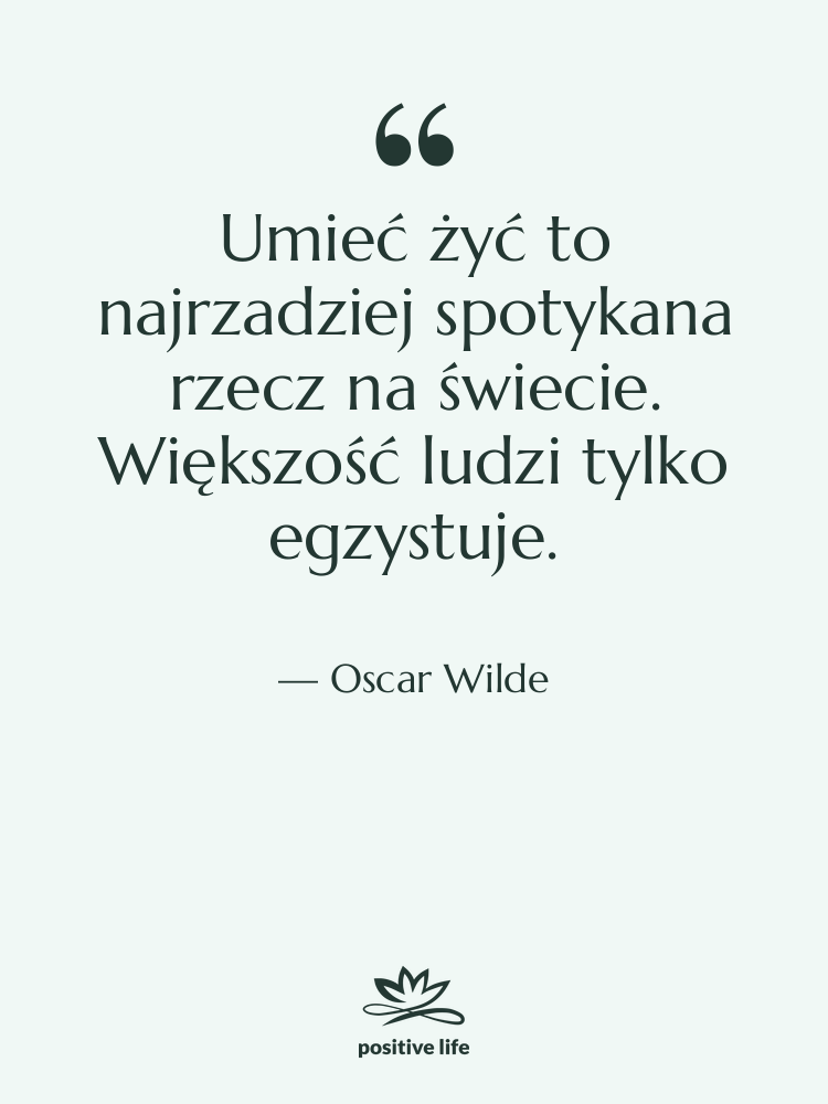 Cytat: Oscar Wilde - Umieć żyć to najrzadziej spotykana…
