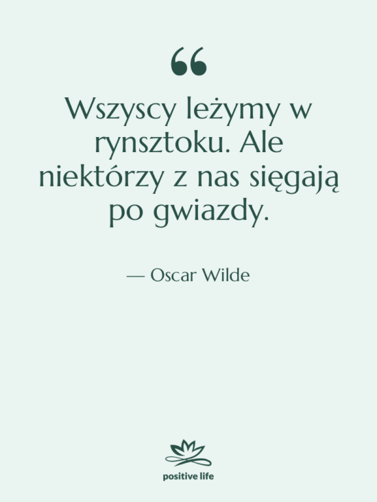 Cytat: Oscar Wilde - Wszyscy leżymy w rynsztoku. Ale…
