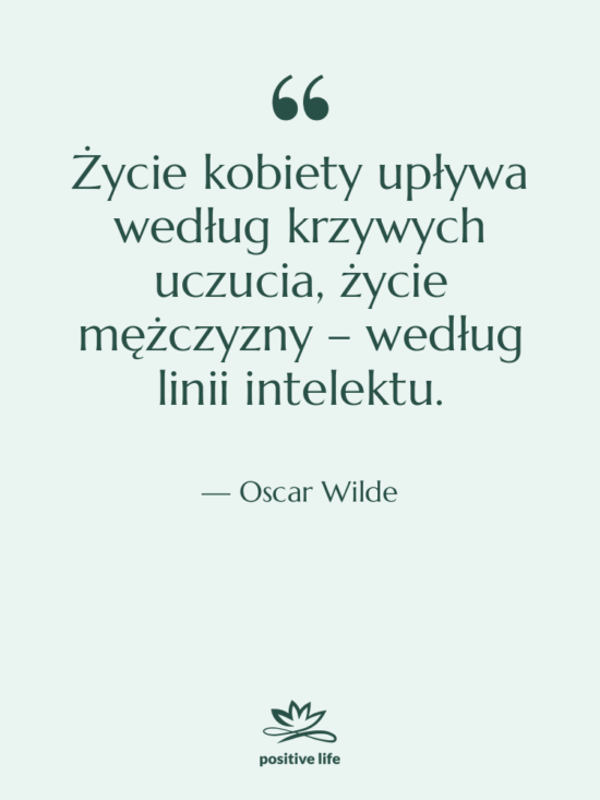 Cytat: Oscar Wilde - Życie kobiety upływa według krzywych…