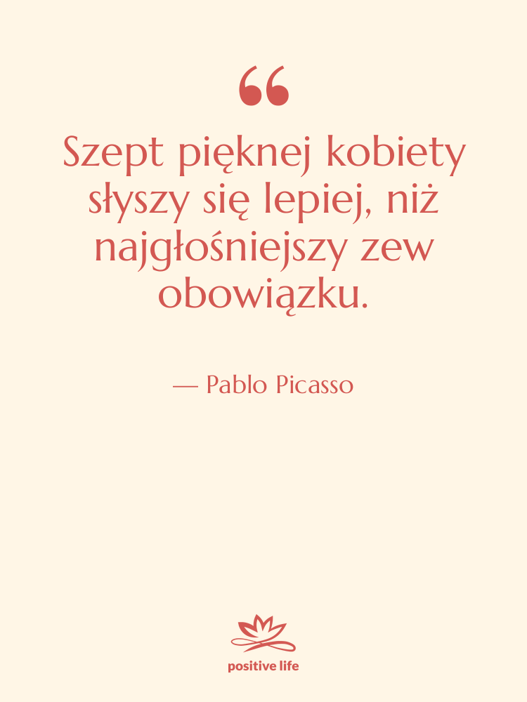 Cytat: Pablo Picasso - Szept pięknej kobiety słyszy się…