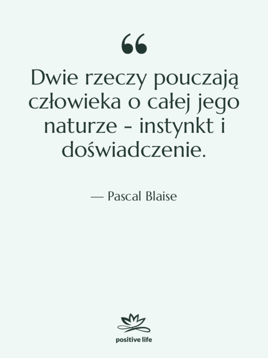 Cytat: Pascal Blaise - Dwie rzeczy pouczają człowieka o…