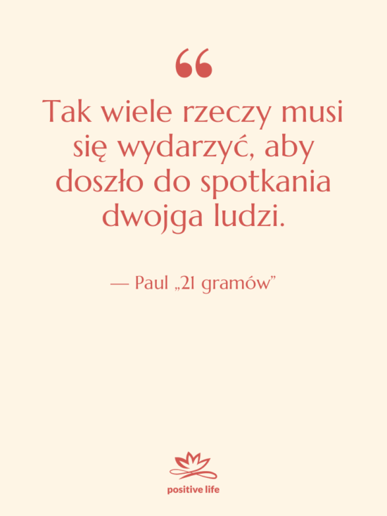 Cytat: Paul „21 gramów” - Tak wiele rzeczy musi się…