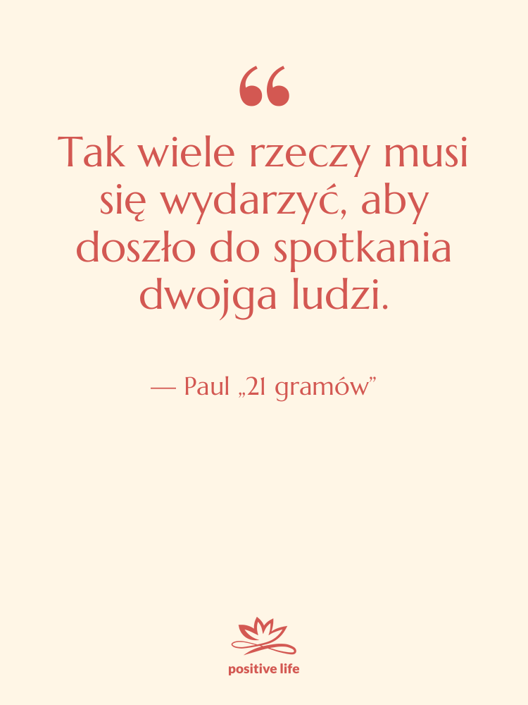 Cytat: Paul „21 gramów” - Tak wiele rzeczy musi się…