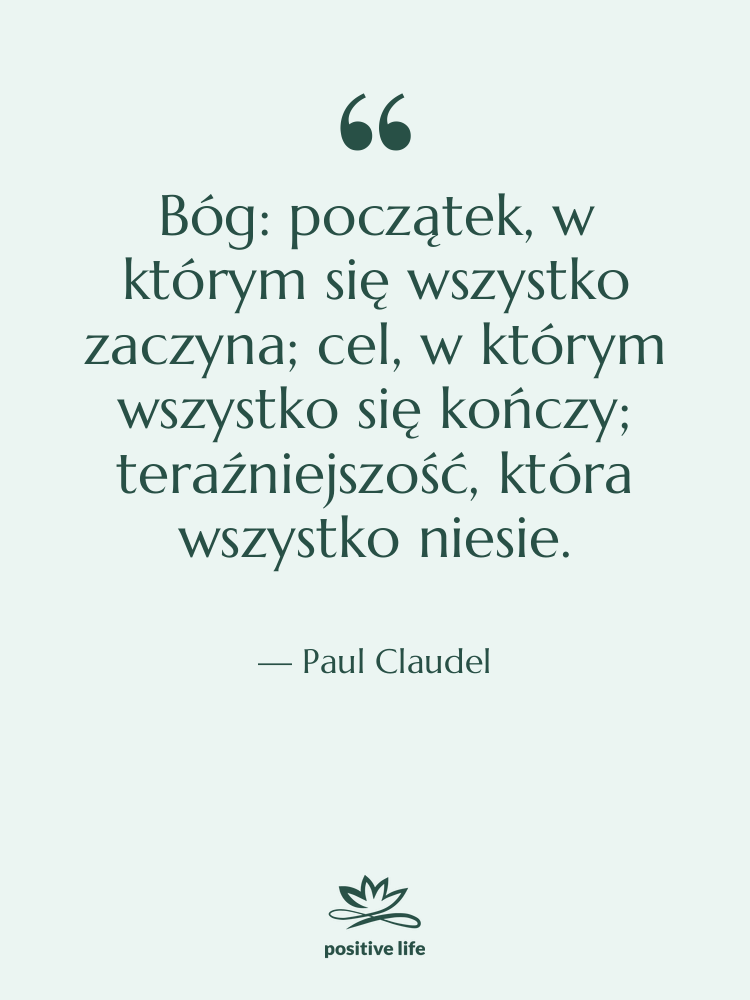 Cytat: Paul Claudel - Bóg: początek, w którym się…