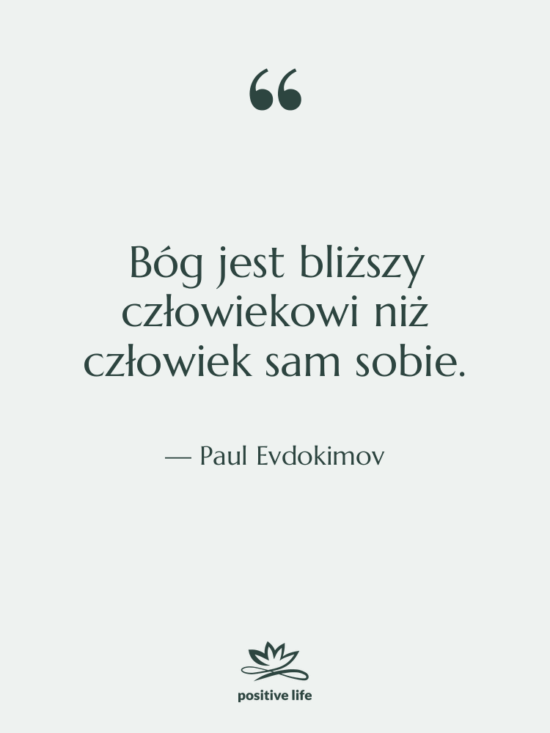 Cytat: Paul Evdokimov - Bóg jest bliższy człowiekowi niż…