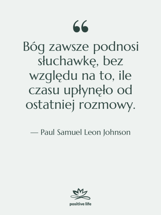 Cytat: Paul Samuel Leon Johnson - Bóg zawsze podnosi słuchawkę, bez…