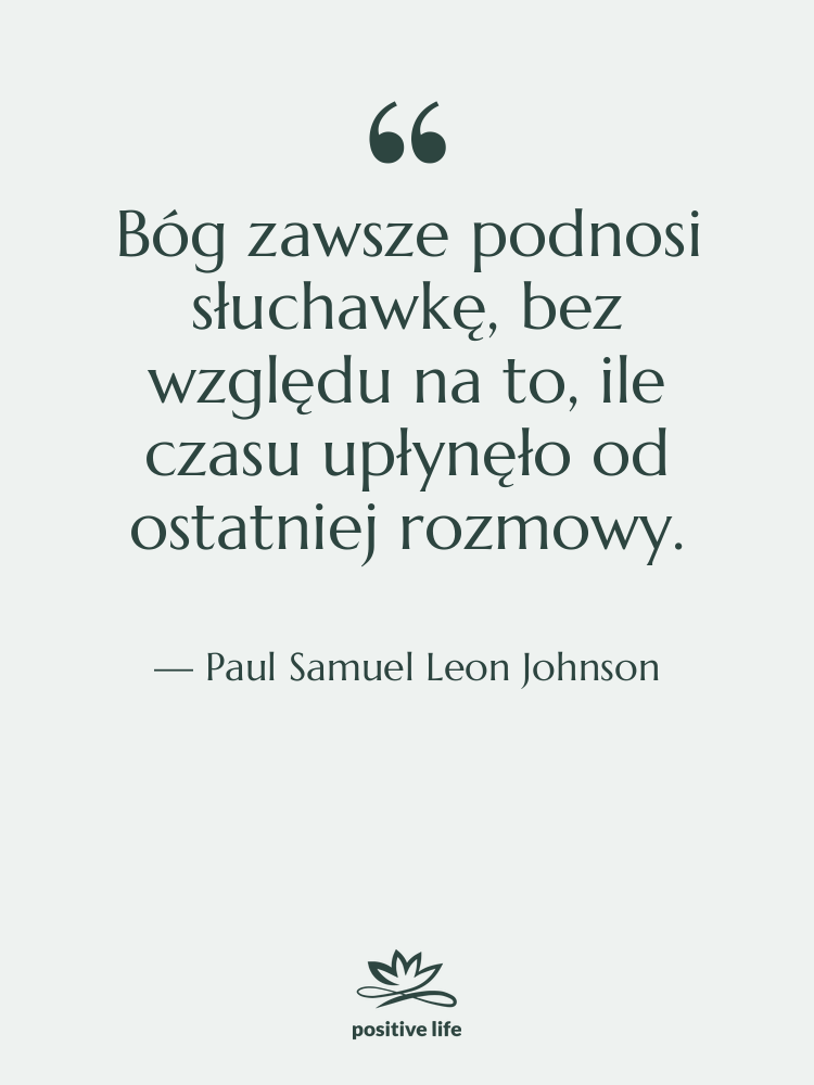 Cytat: Paul Samuel Leon Johnson - Bóg zawsze podnosi słuchawkę, bez…