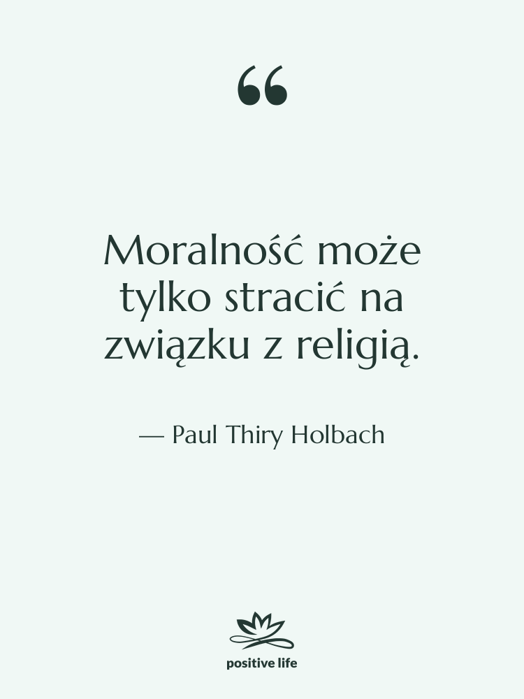 Cytat: Paul Thiry Holbach - Moralność może tylko stracić na…