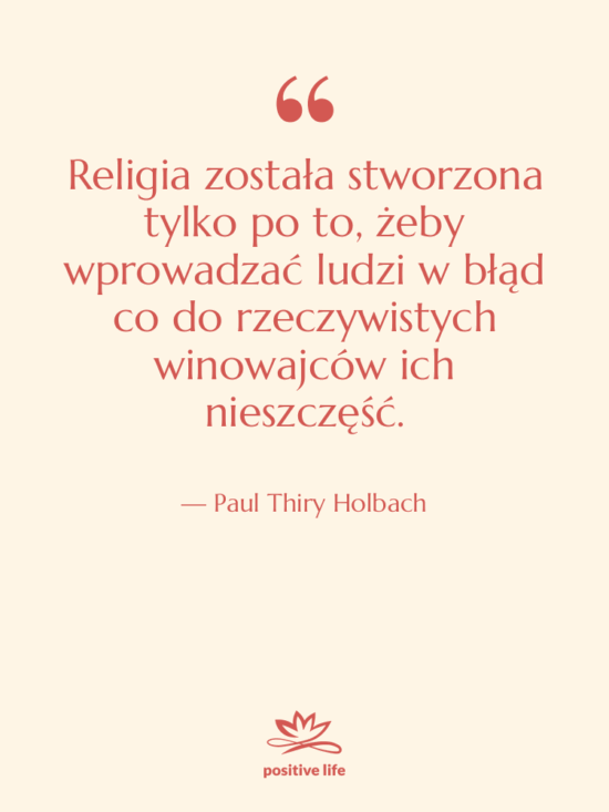 Cytat: Paul Thiry Holbach - Religia została stworzona tylko po…