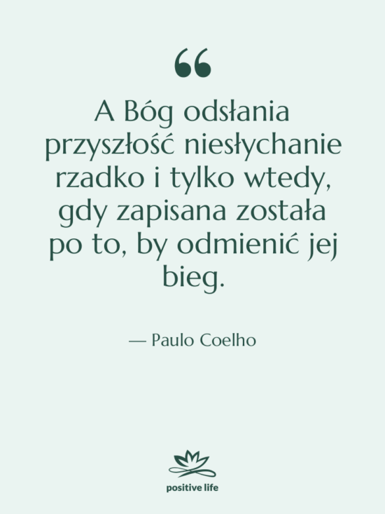 Cytat: Paulo Coelho - A Bóg odsłania przyszłość niesłychanie…