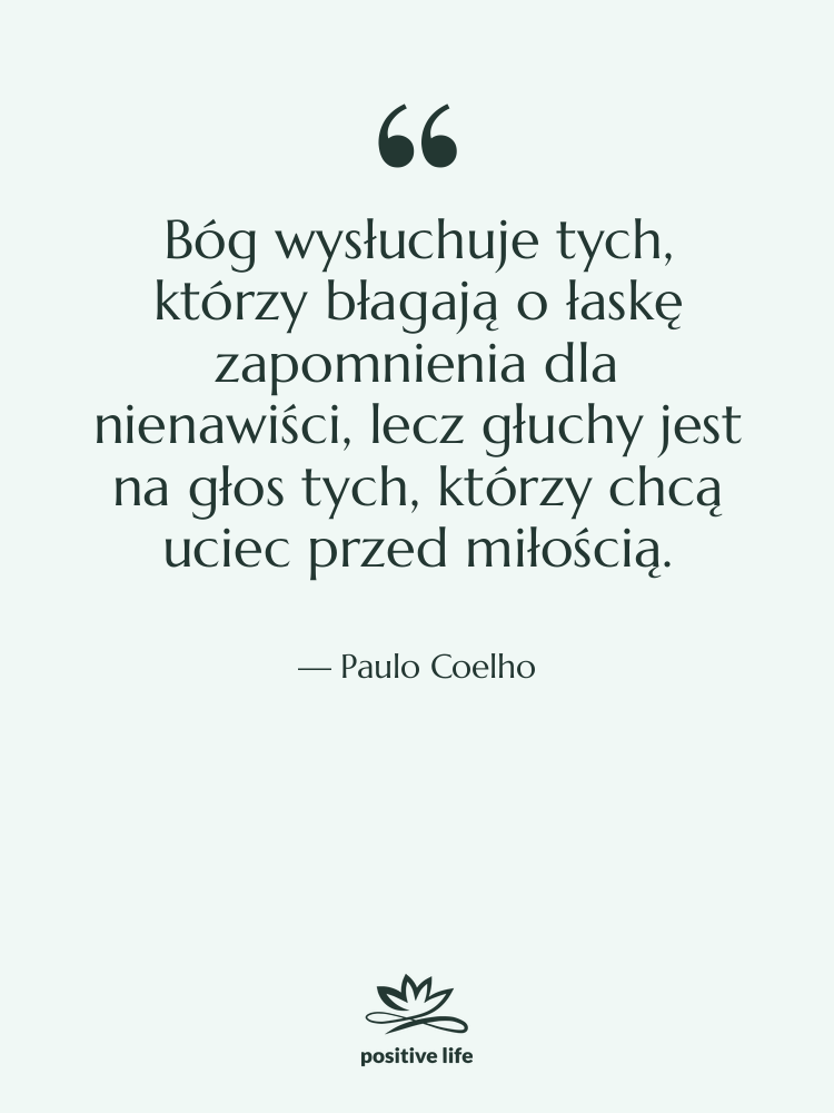 Cytat: Paulo Coelho - Bóg wysłuchuje tych, którzy błagają…
