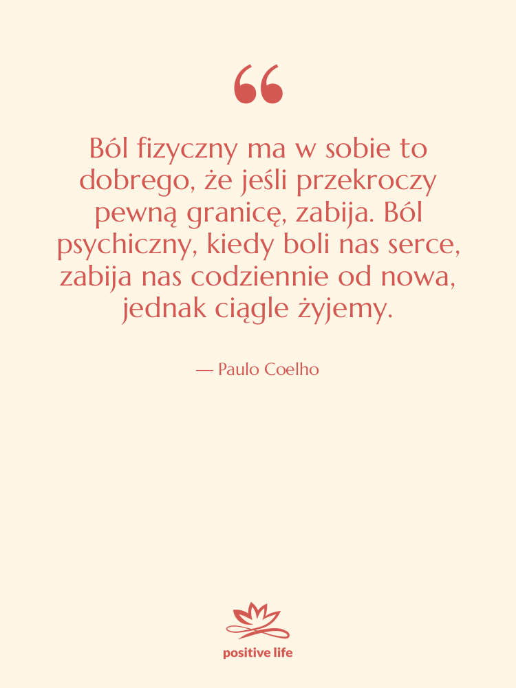 Cytat: Paulo Coelho - Ból fizyczny ma w sobie…