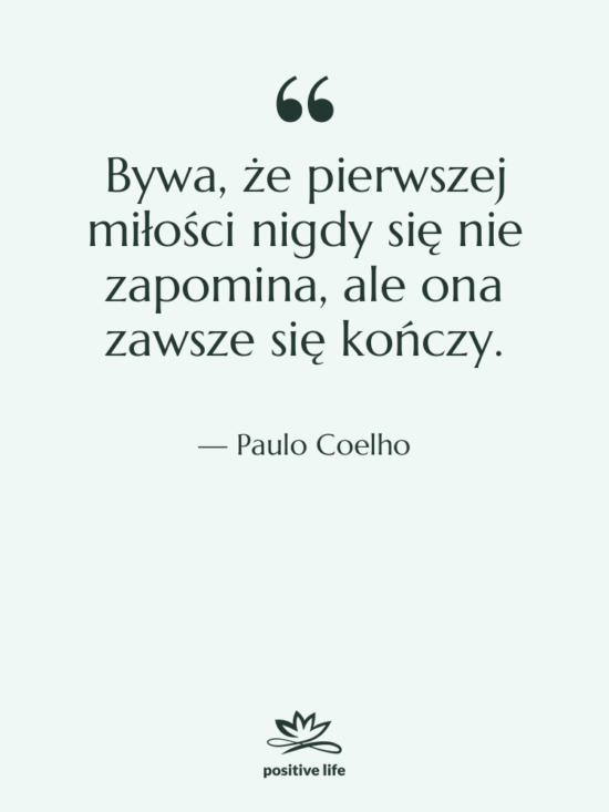 Cytat: Paulo Coelho - Bywa, że pierwszej miłości nigdy…