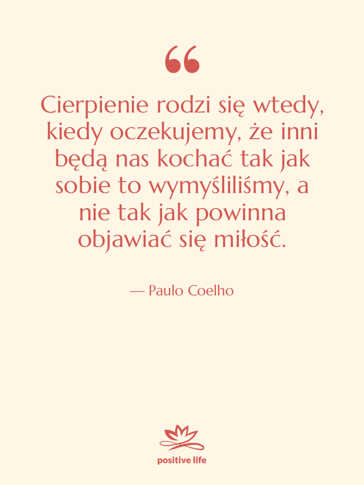 Cytat: Paulo Coelho - Cierpienie rodzi się wtedy, kiedy…