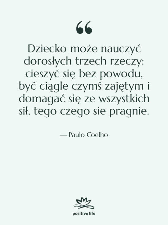 Cytat: Paulo Coelho - Dziecko może nauczyć dorosłych trzech…