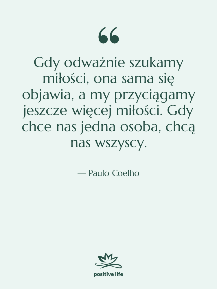 Cytat: Paulo Coelho - Gdy odważnie szukamy miłości, ona…