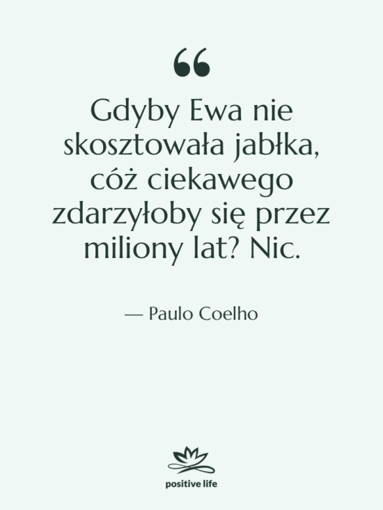 Cytat: Paulo Coelho - Gdyby Ewa nie skosztowała jabłka,…