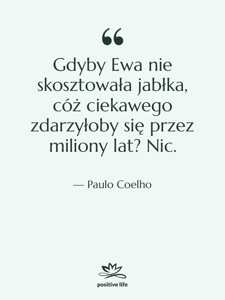 Cytat: Paulo Coelho - Gdyby Ewa nie skosztowała jabłka,…