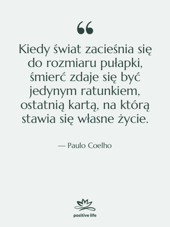 Cytat: Paulo Coelho - Kiedy świat zacieśnia się do…