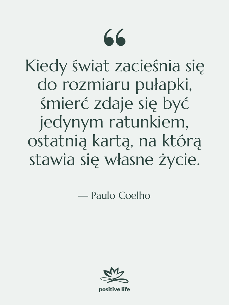 Cytat: Paulo Coelho - Kiedy świat zacieśnia się do…