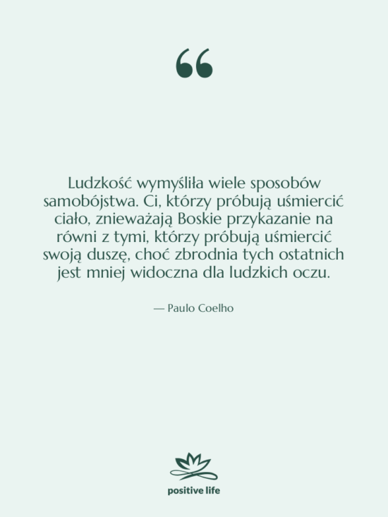 Cytat: Paulo Coelho - Ludzkość wymyśliła wiele sposobów samobójstwa.…