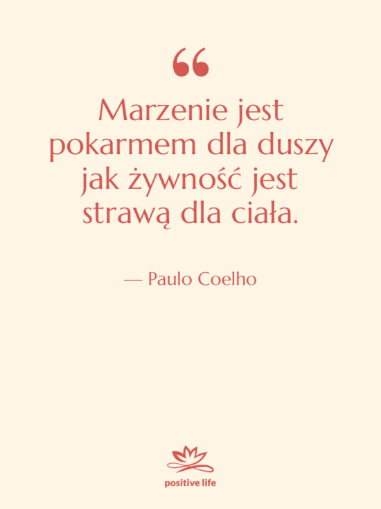 Cytat: Paulo Coelho - Marzenie jest pokarmem dla duszy…