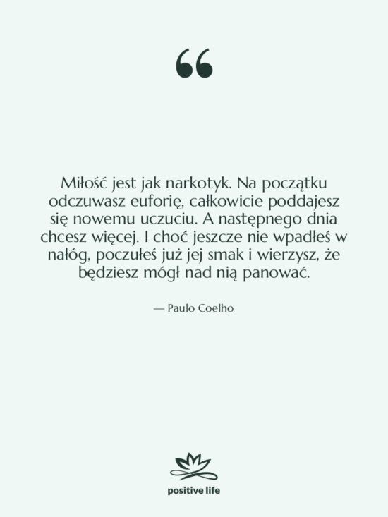 Cytat: Paulo Coelho - Miłość jest jak narkotyk. Na…