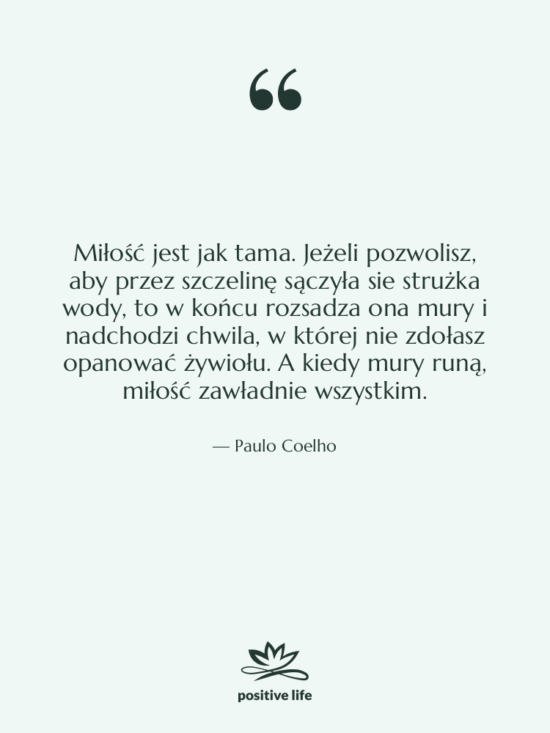 Cytat: Paulo Coelho - Miłość jest jak tama. Jeżeli…