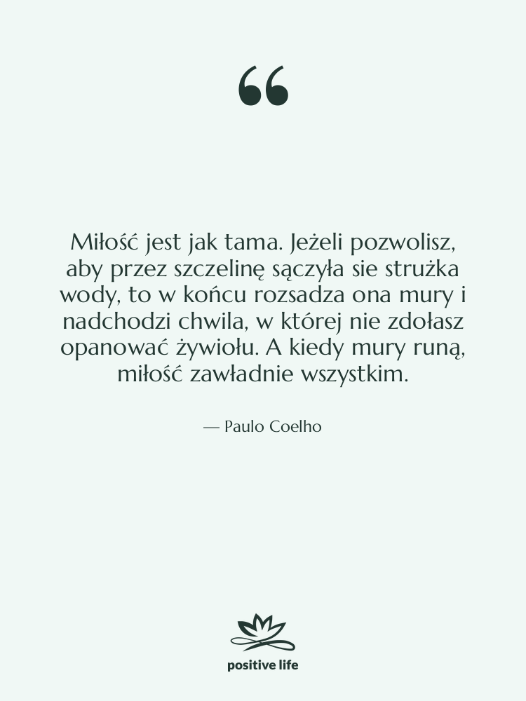 Cytat: Paulo Coelho - Miłość jest jak tama. Jeżeli…