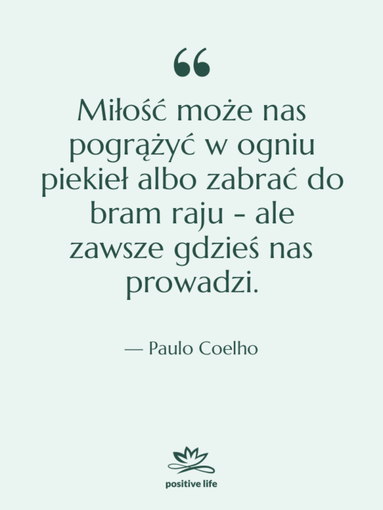 Cytat: Paulo Coelho - Miłość może nas pogrążyć w…