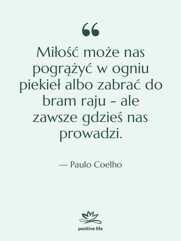 Cytat: Paulo Coelho - Miłość może nas pogrążyć w…