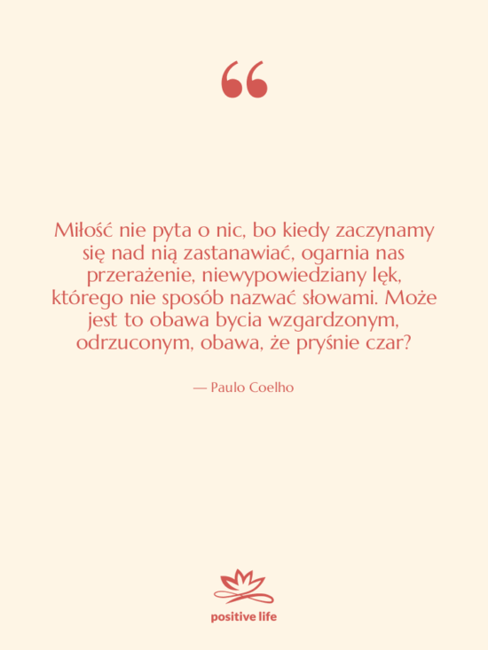 Cytat: Paulo Coelho - Miłość nie pyta o nic,…
