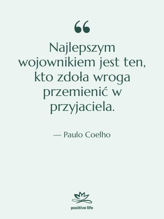 Cytat: Paulo Coelho - Najlepszym wojownikiem jest ten, kto…