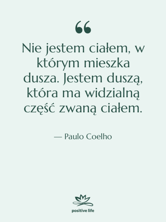 Cytat: Paulo Coelho - Nie jestem ciałem, w którym…