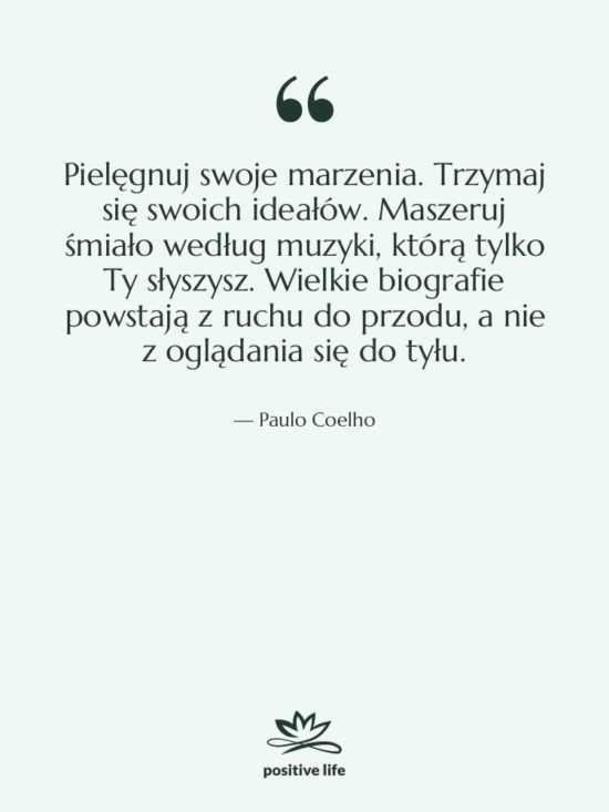Cytat: Paulo Coelho - Pielęgnuj swoje marzenia. Trzymaj się…