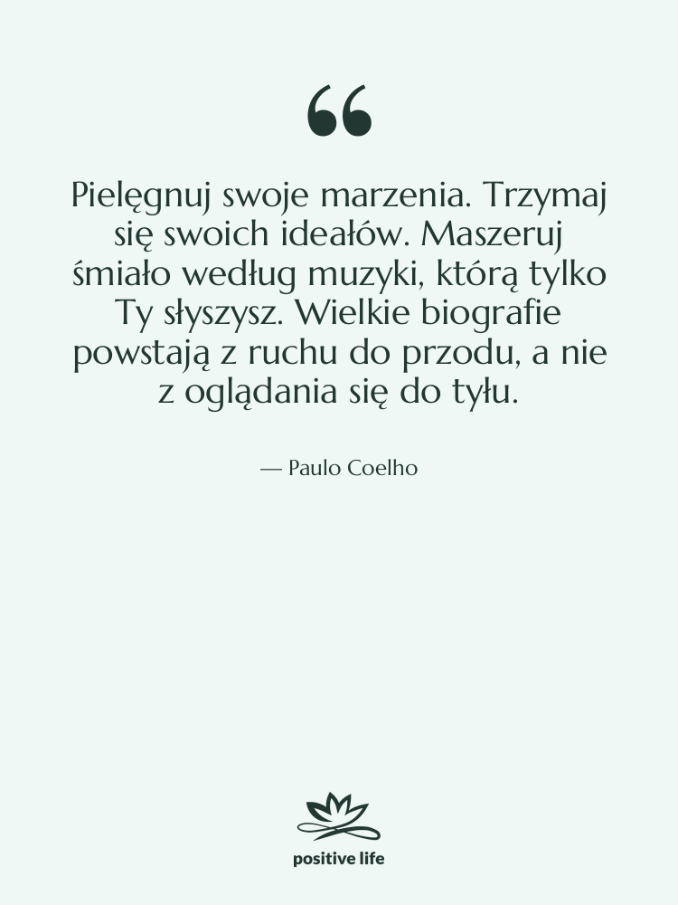Cytat: Paulo Coelho - Pielęgnuj swoje marzenia. Trzymaj się…