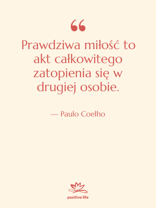 Cytat: Paulo Coelho - Prawdziwa miłość to akt całkowitego…