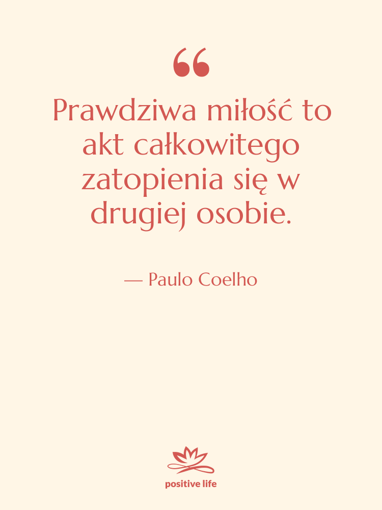 Cytat: Paulo Coelho - Prawdziwa miłość to akt całkowitego…