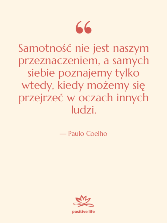 Cytat: Paulo Coelho - Samotność nie jest naszym przeznaczeniem,…