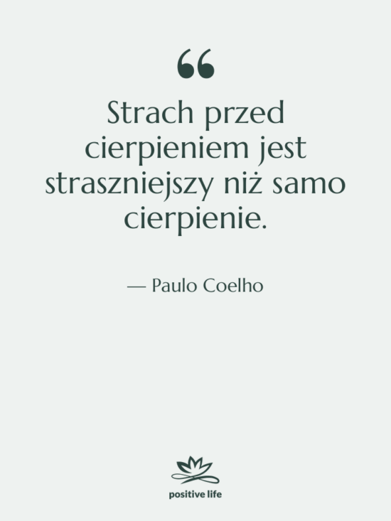 Cytat: Paulo Coelho - Strach przed cierpieniem jest straszniejszy…