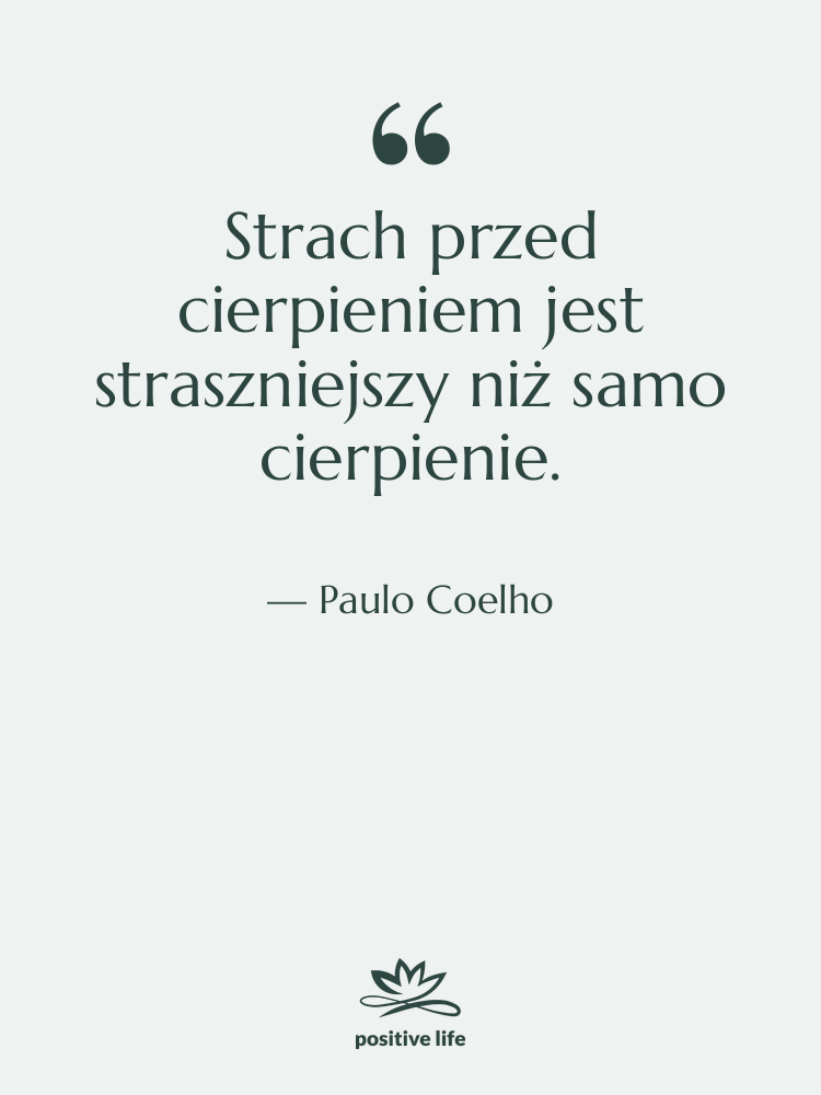 Cytat: Paulo Coelho - Strach przed cierpieniem jest straszniejszy…