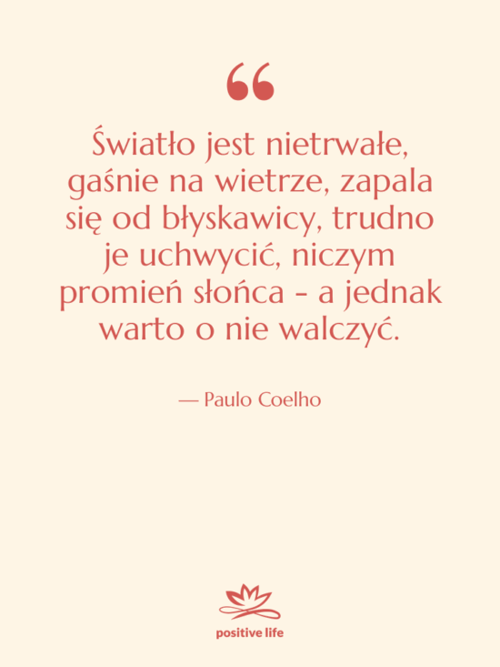 Cytat: Paulo Coelho - Światło jest nietrwałe, gaśnie na…