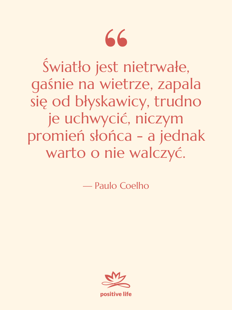Cytat: Paulo Coelho - Światło jest nietrwałe, gaśnie na…