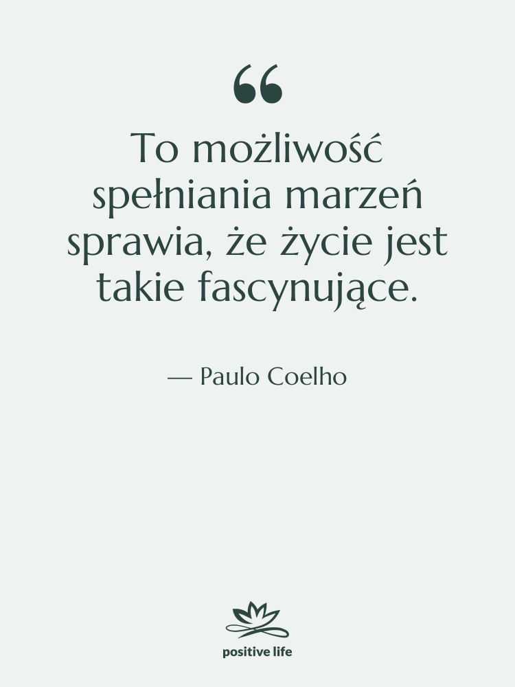 Cytat: Paulo Coelho - To możliwość spełniania marzeń sprawia,…