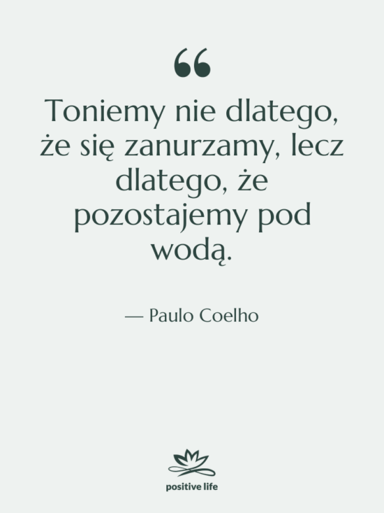 Cytat: Paulo Coelho - Toniemy nie dlatego, że się…