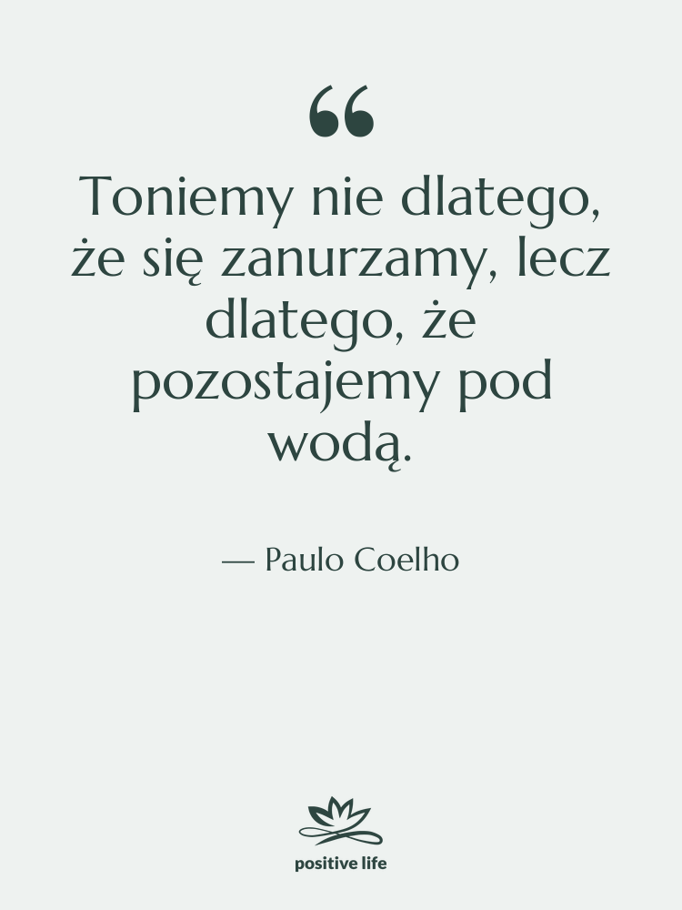Cytat: Paulo Coelho - Toniemy nie dlatego, że się…