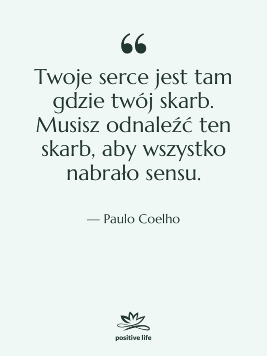 Cytat: Paulo Coelho - Twoje serce jest tam gdzie…