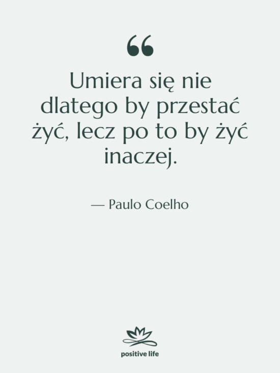 Cytat: Paulo Coelho - Umiera się nie dlatego by…